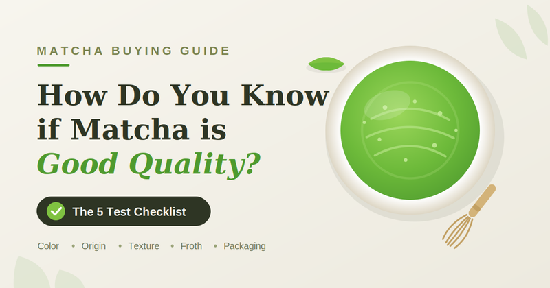 How Do You Know if Matcha is Good  Quality? The 5 Test Checklist